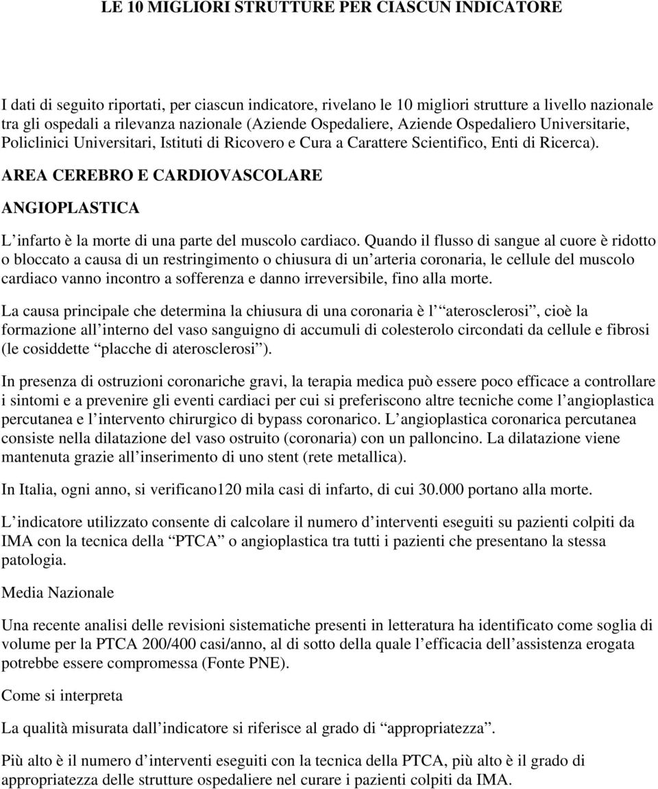 RE CEREBR E CRDIVSCLRE NGIPLSTIC L infarto è la morte di una parte del muscolo cardiaco.