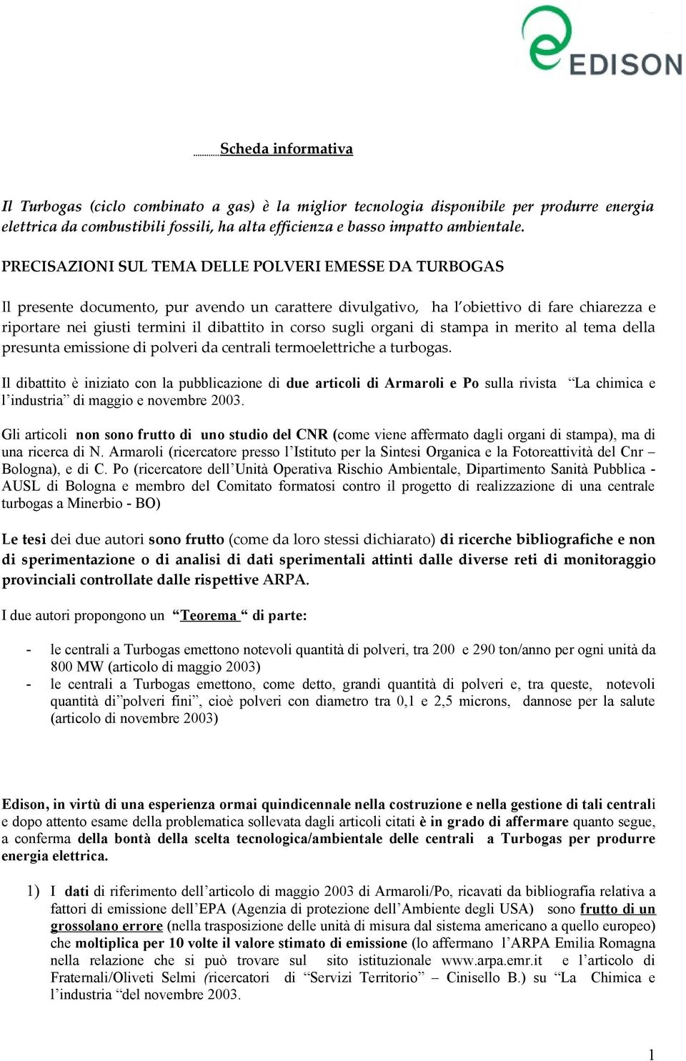 corso sugli organi di stampa in merito al tema della presunta emissione di polveri da centrali termoelettriche a turbogas.