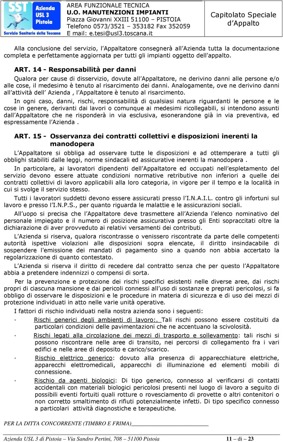 Analgamente, ve ne derivin danni all attività dell Azienda, l Appaltatre è tenut al risarciment.