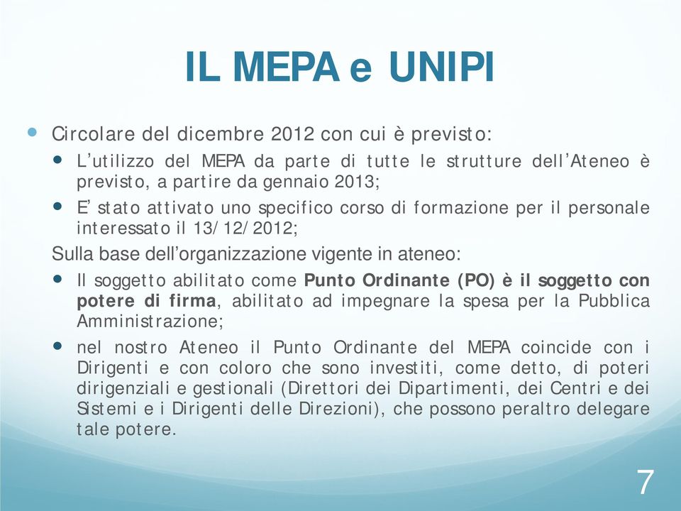 soggetto con potere di firma, abilitato ad impegnare la spesa per la Pubblica Amministrazione; nel nostro Ateneo il Punto Ordinante del MEPA coincide con i Dirigenti e con coloro che