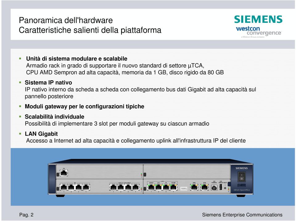 collegamento bus dati Gigabit ad alta capacità sul pannello posteriore Moduli gateway per le configurazioni tipiche Scalabilità individuale Possibilità di