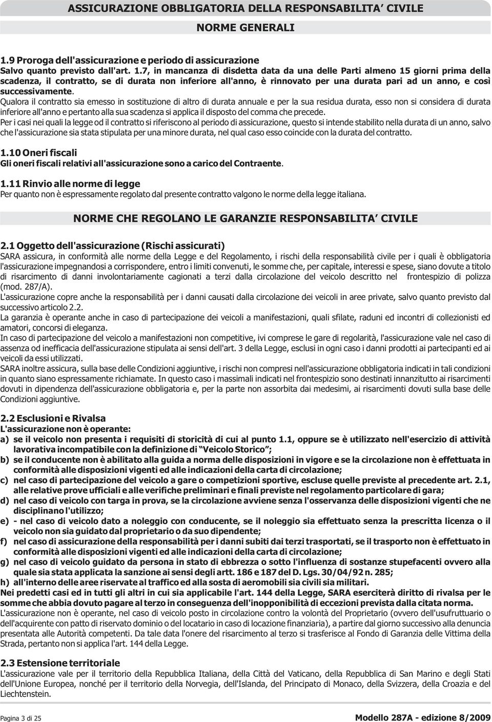 7, in mancanza di disdetta data da una delle Parti almeno 15 giorni prima della scadenza, il contratto, se di durata non inferiore all'anno, è rinnovato per una durata pari ad un anno, e così