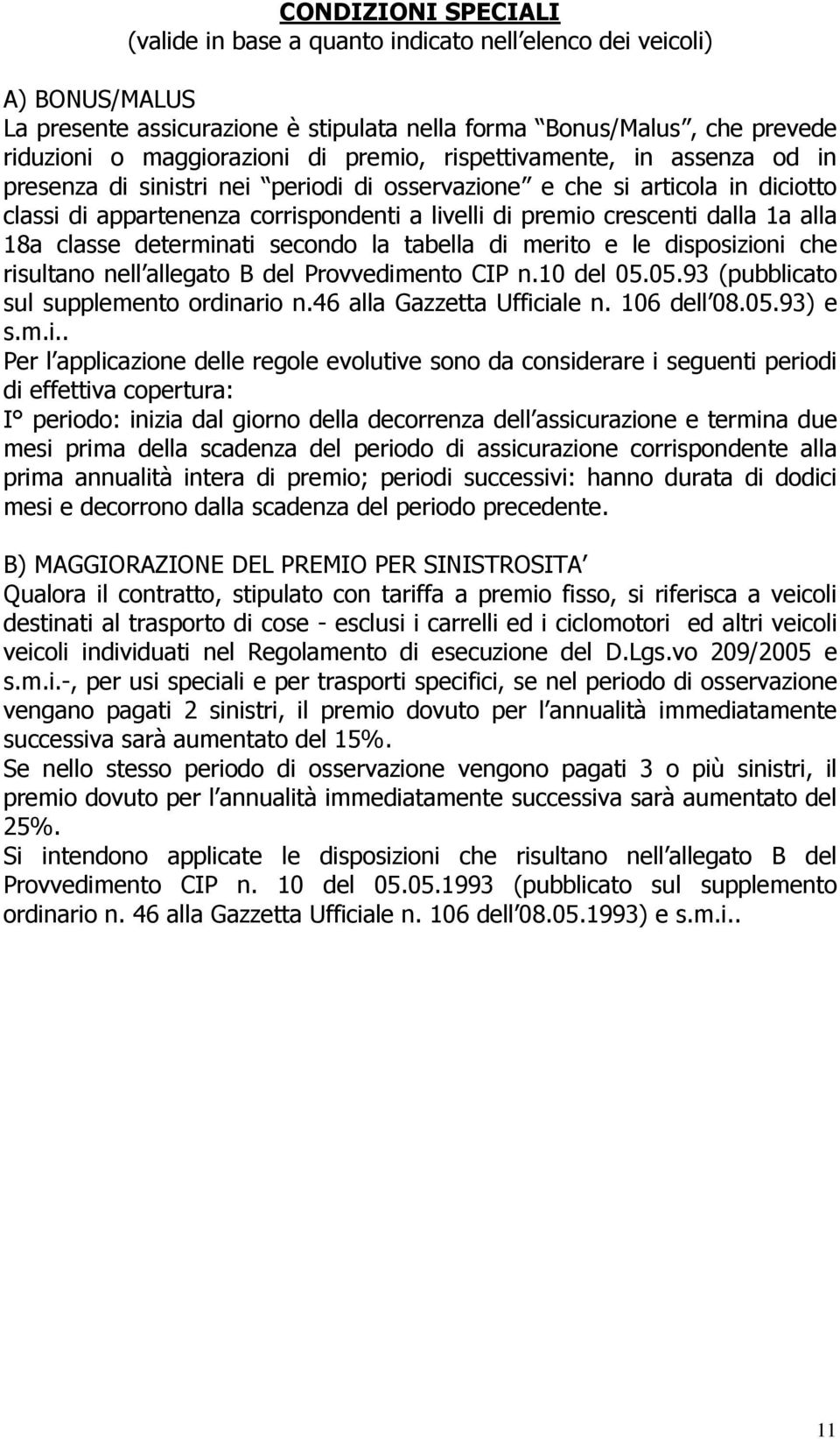 alla 18a classe determinati secondo la tabella di merito e le disposizioni che risultano nell allegato B del Provvedimento CIP n.10 del 05.05.93 (pubblicato sul supplemento ordinario n.