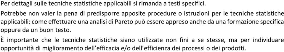 effettuare una analisi di Pareto può essere appreso anche da una formazione specifica oppure da un buon testo.