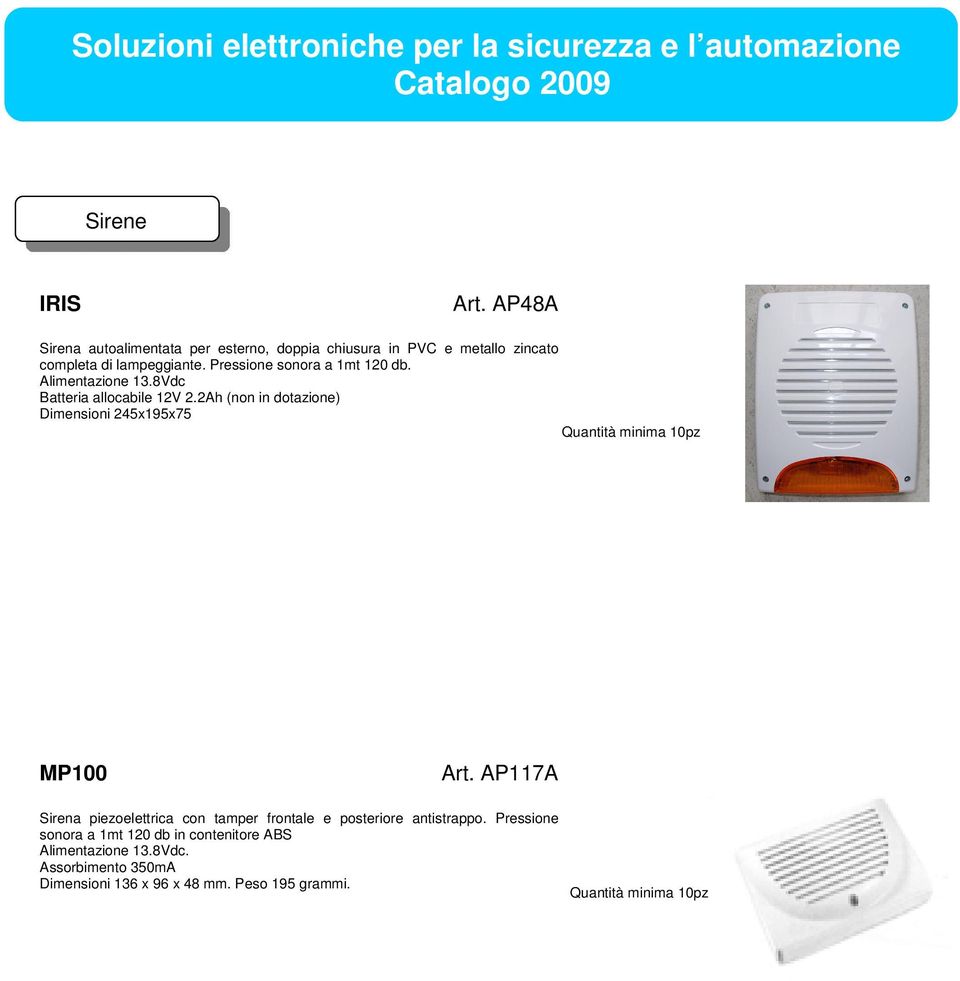 2Ah (non in dotazione) Dimensioni 245x195x75 Quantità minima 10pz MP100 Art.