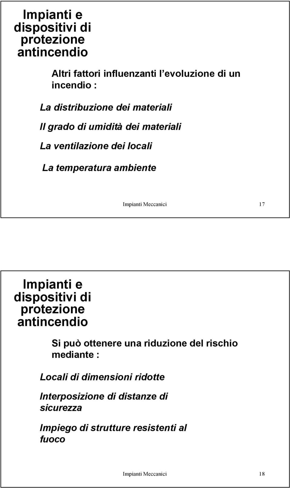 Meccanici 17 Si può ottenere una riduzione del rischio mediante : Locali di dimensioni ridotte