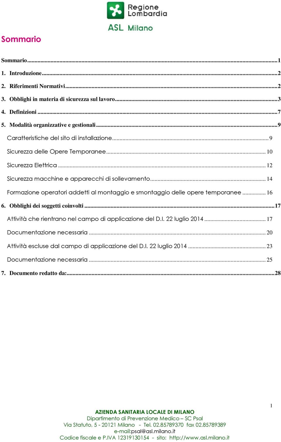 .. 12 Sicurezza macchine e apparecchi di sollevamento... 14 Formazione operatori addetti al montaggio e smontaggio delle opere temporanee... 16 6. Obblighi dei soggetti coinvolti.