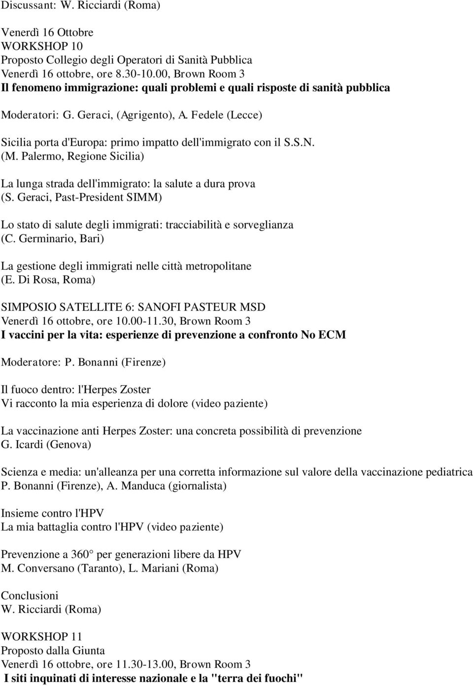 Fedele (Lecce) Sicilia porta d'europa: primo impatto dell'immigrato con il S.S.N. (M. Palermo, Regione Sicilia) La lunga strada dell'immigrato: la salute a dura prova (S.