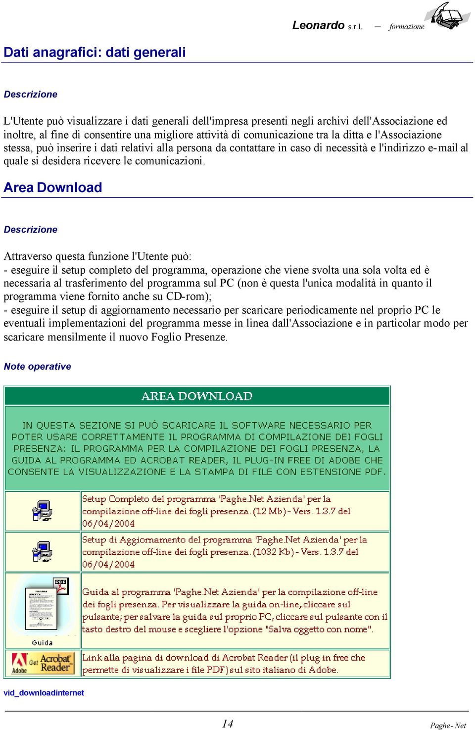 Area Download Attraverso questa funzione l'utente può: - eseguire il setup completo del programma, operazione che viene svolta una sola volta ed è necessaria al trasferimento del programma sul PC