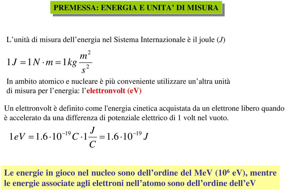 cinetica acquistata da un elettrone libero quando è accelerato da una differenza di potenziale elettrico di 1 volt nel vuoto. 1eV 1.