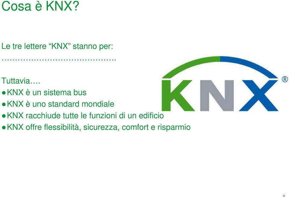 KNX è un sistema bus KNX è uno standard mondiale