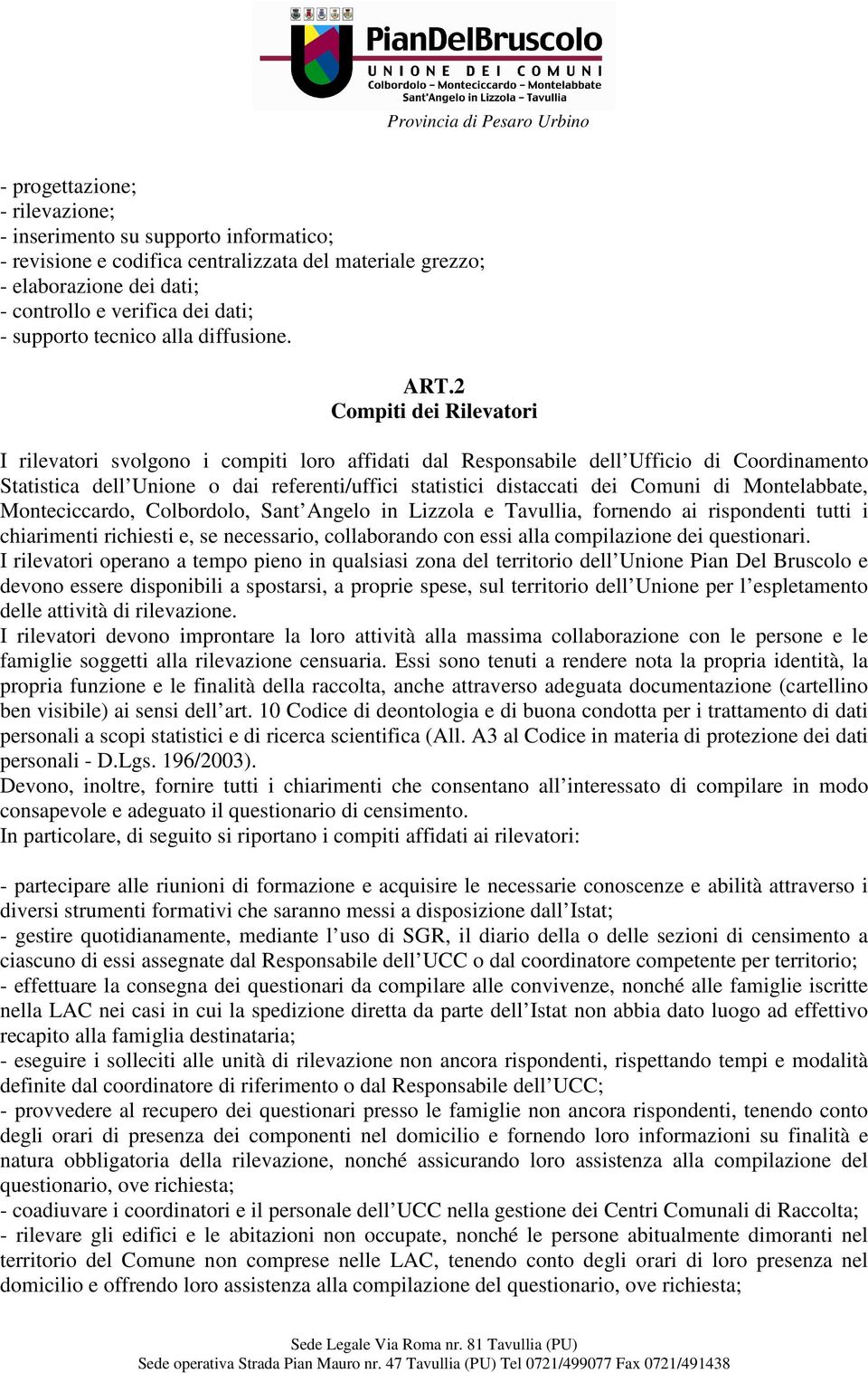 2 Compiti dei Rilevatori I rilevatori svolgono i compiti loro affidati dal Responsabile dell Ufficio di Coordinamento Statistica dell Unione o dai referenti/uffici statistici distaccati dei Comuni di