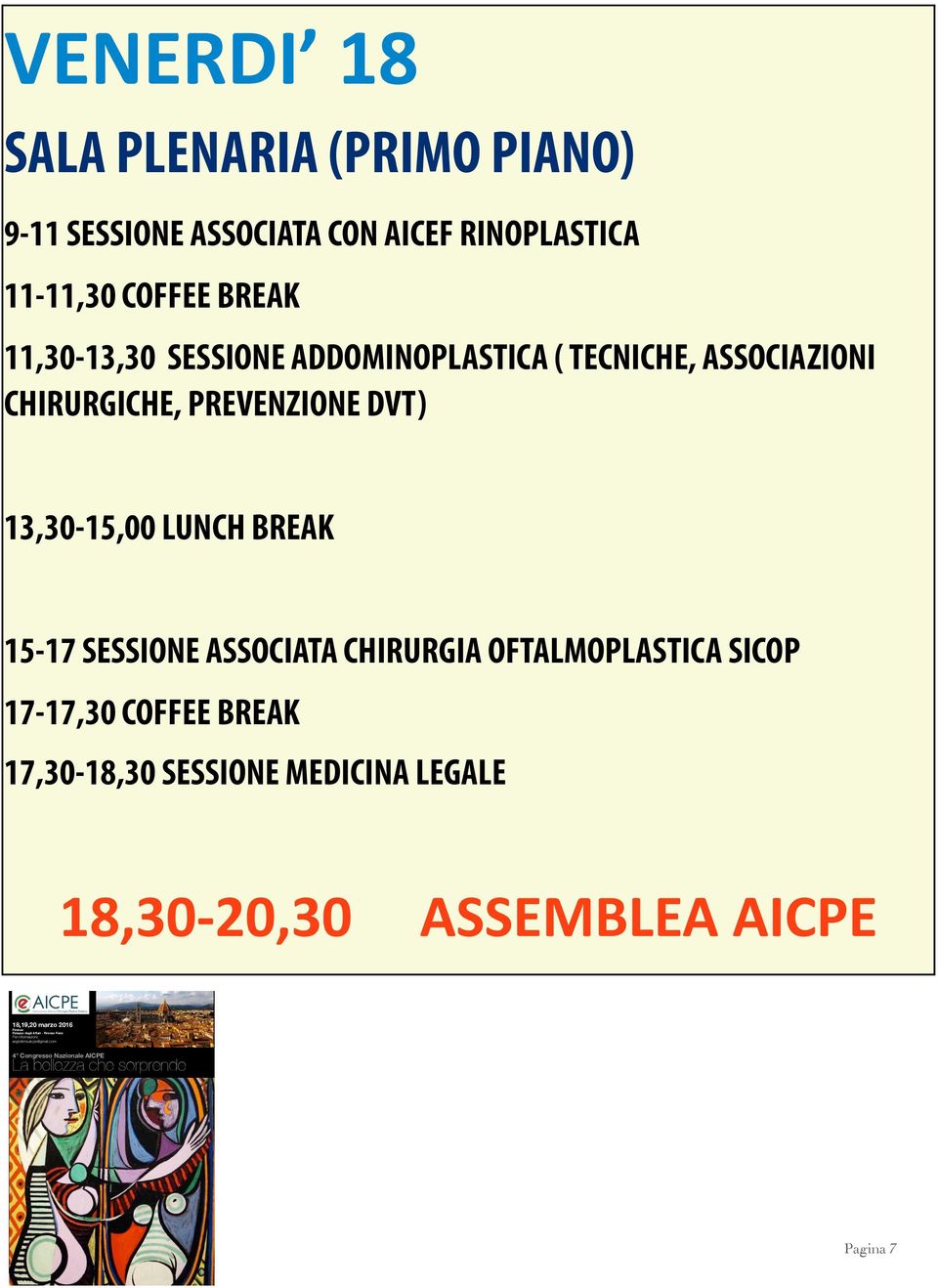 13,30-15,00 LUNCH BREAK 15-17 SESSIONE ASSOCIATA CHIRURGIA OFTALMOPLASTICA SICOP 17-17,30 COFFEE