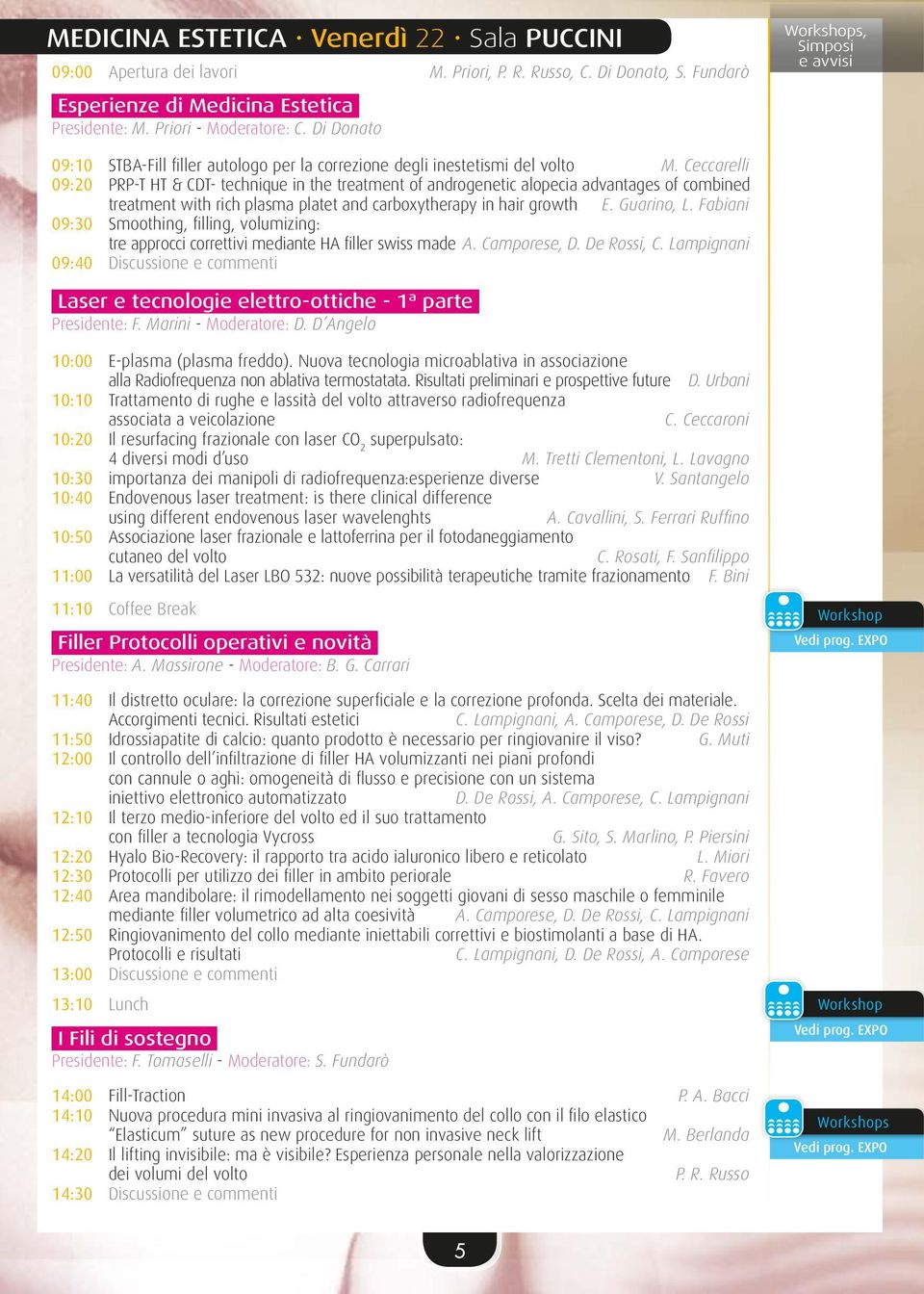 Ceccarelli 09:20 PRP-T HT & CDT- technique in the treatment of androgenetic alopecia advantages of combined treatment with rich plasma platet and carboxytherapy in hair growth E. Guarino, L.