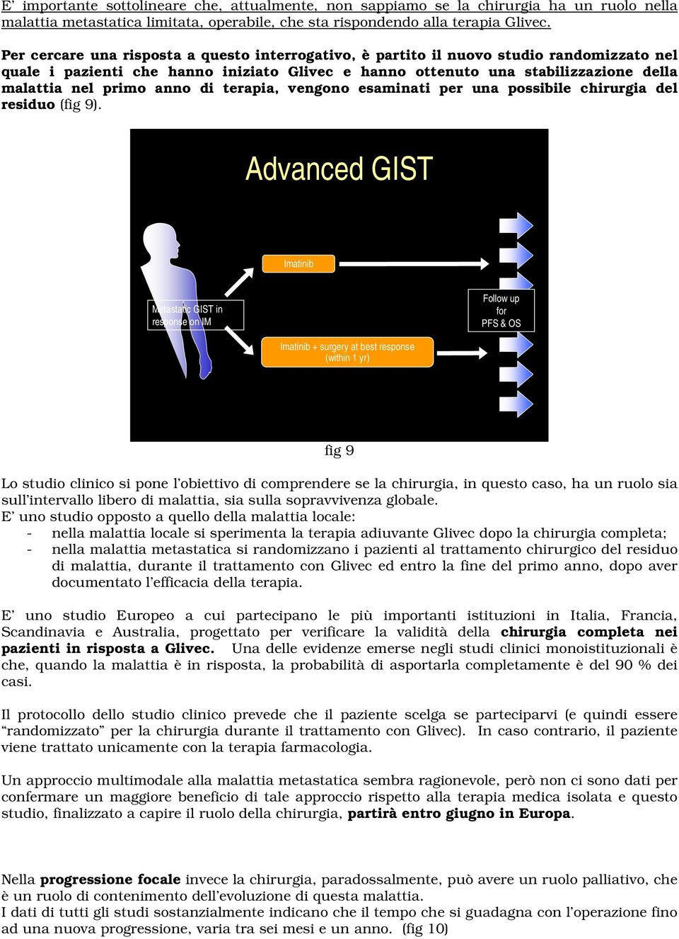 anno di terapia, vengono esaminati per una possibile chirurgia del residuo (fig 9).