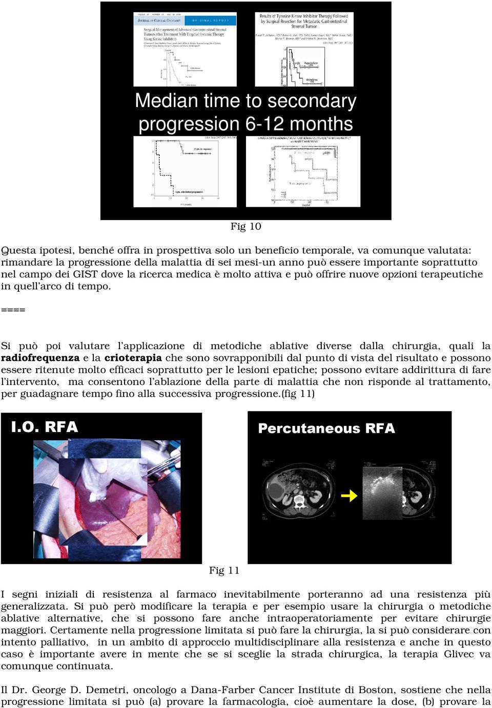 ==== Si può poi valutare l applicazione di metodiche ablative diverse dalla chirurgia, quali la radiofrequenza e la crioterapia che sono sovrapponibili dal punto di vista del risultato e possono