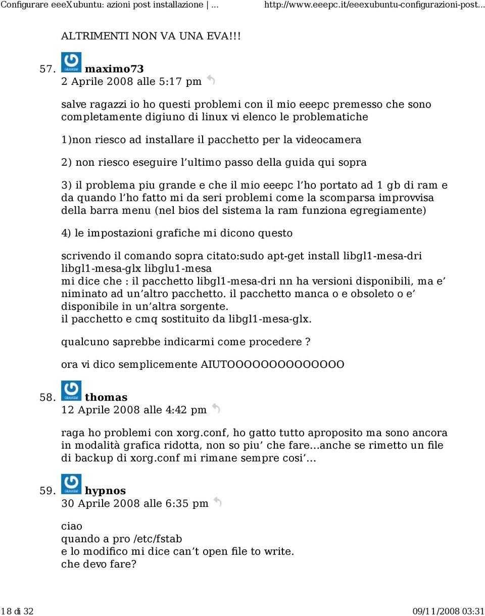 pacchetto per la videocamera 2) non riesco eseguire l ultimo passo della guida qui sopra 3) il problema piu grande e che il mio eeepc l ho portato ad 1 gb di ram e da quando l ho fatto mi da seri