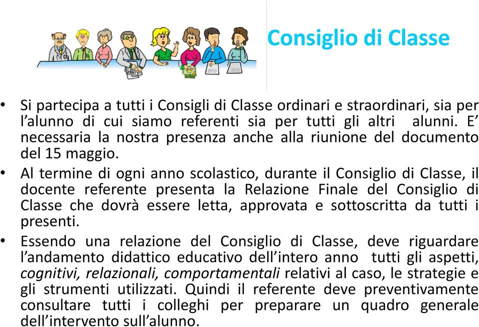 Al termine di ogni anno scolastico, durante il Consiglio di Classe, il docente referente presenta la Relazione Finale del Consiglio di Classe che dovrà essere letta, approvata e sottoscritta da tutti