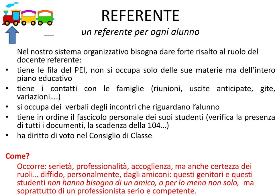 ) si occupa dei verbali degli incontri che riguardano l alunno tiene in ordine il fascicolo personale dei suoi studenti (verifica la presenza di tutti i documenti, la scadenza della 104 ) ha diritto