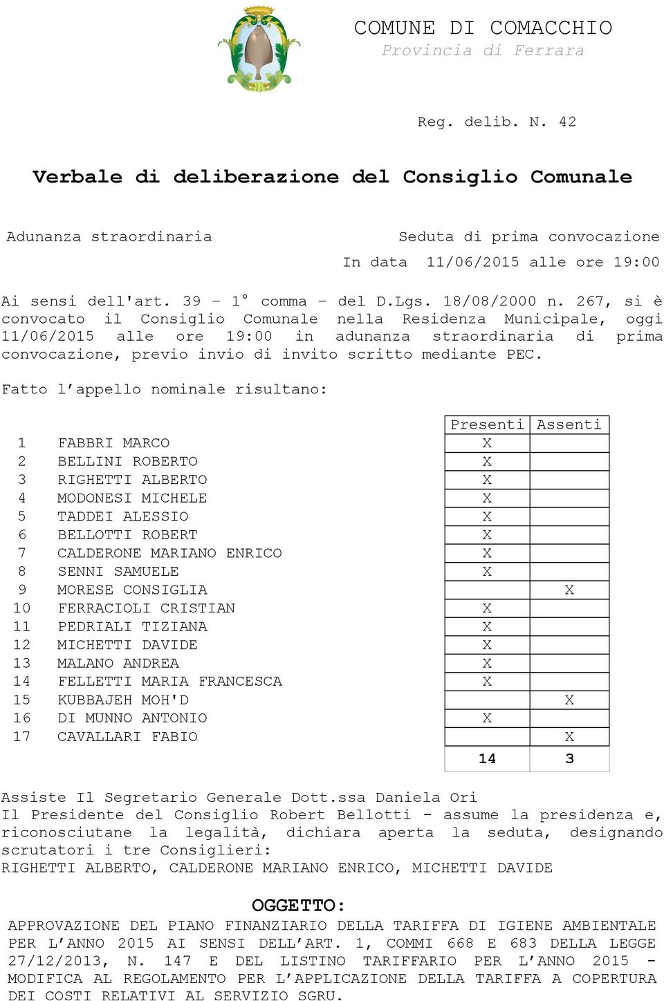 267, si è convocato il Consiglio Comunale nella Residenza Municipale, oggi 11/06/2015 alle ore 19:00 in adunanza straordinaria di prima convocazione, previo invio di invito scritto mediante PEC.