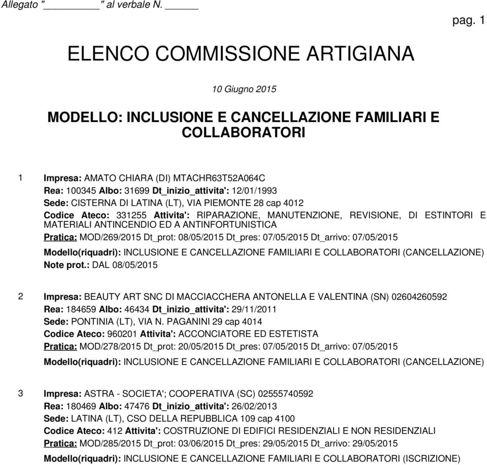 MOD/269/2015 Dt_prot: 08/05/2015 Dt_pres: 07/05/2015 Dt_arrivo: 07/05/2015 Modello(riquadri): INCLUSIONE E CANCELLAZIONE FAMILIARI E COLLABORATORI (CANCELLAZIONE) Note prot.