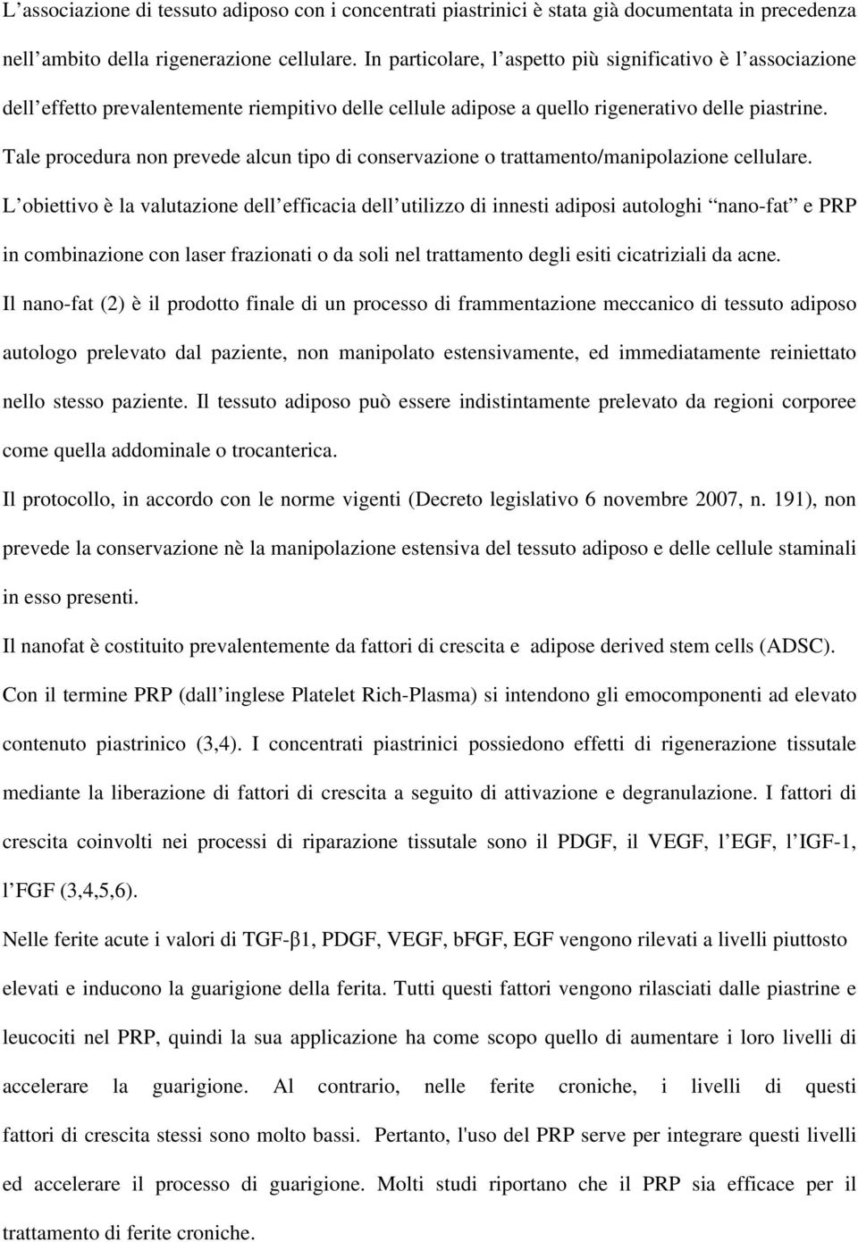 Tale procedura non prevede alcun tipo di conservazione o trattamento/manipolazione cellulare.