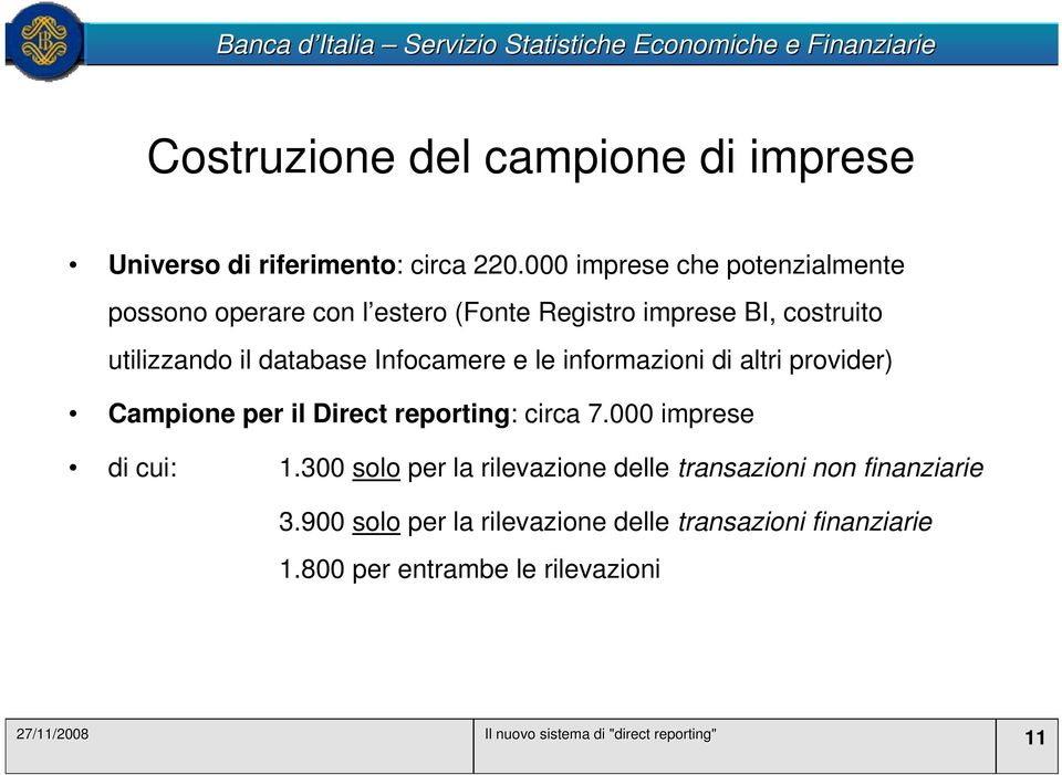 Infocamere e le informazioni di altri provider) Campione per il Direct reporting: circa 7.000 imprese di cui: 1.