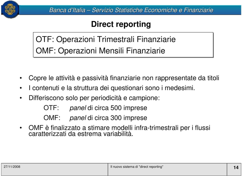 Differiscono solo per periodicità e campione: OTF: OMF: panel di circa 500 imprese panel di circa 300 imprese OMF è