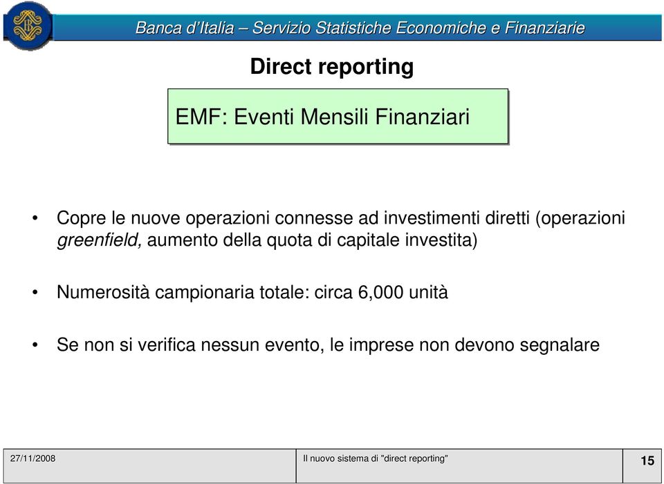 investita) Numerosità campionaria totale: circa 6,000 unità Se non si verifica nessun