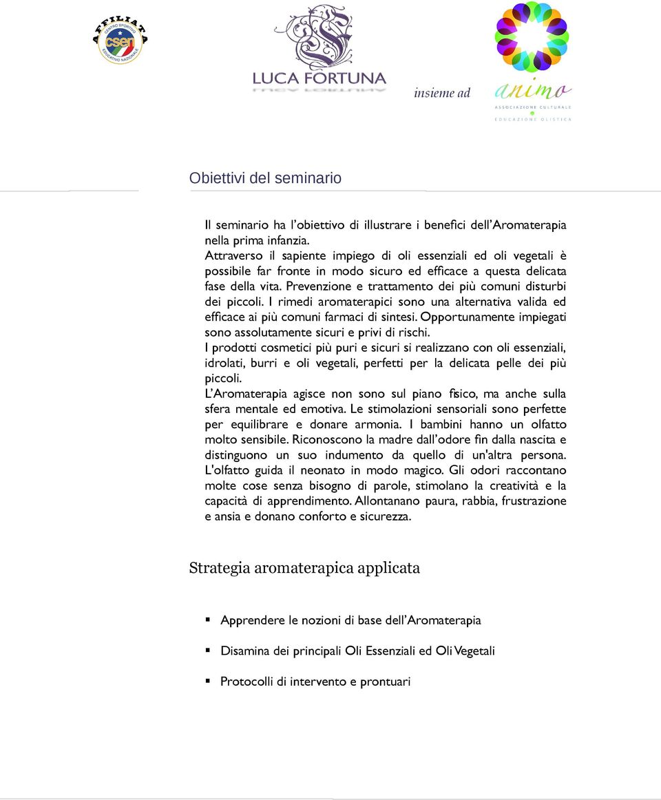 Prevenzione e trattamento dei più comuni disturbi dei piccoli. I rimedi aromaterapici sono una alternativa valida ed effcace ai più comuni farmaci di sintesi.