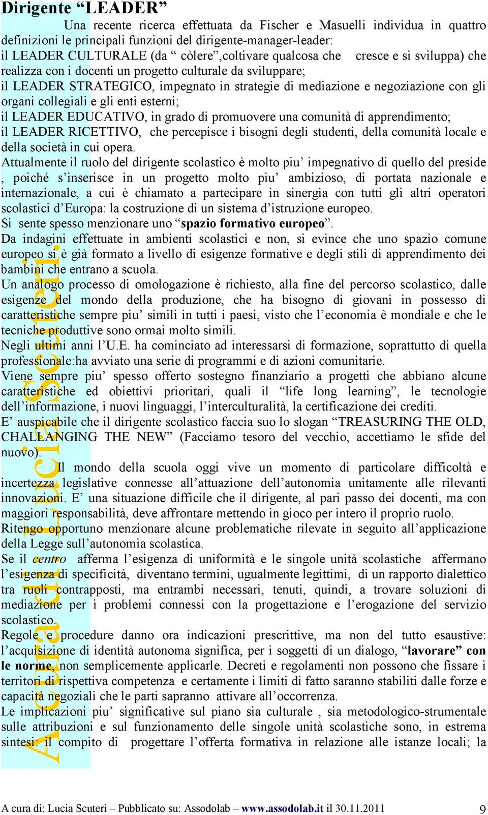 e gli enti esterni; il LEADER EDUCATIVO, in grado di promuovere una comunità di apprendimento; il LEADER RICETTIVO, che percepisce i bisogni degli studenti, della comunità locale e della società in