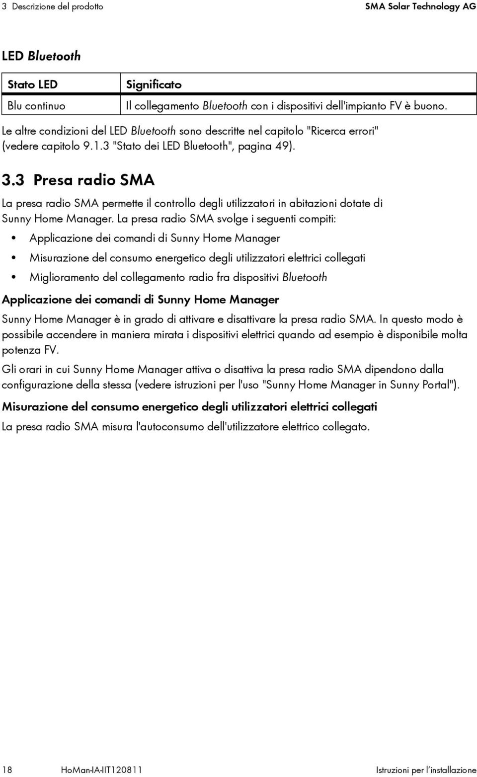 3 Presa radio SMA La presa radio SMA permette il controllo degli utilizzatori in abitazioni dotate di Sunny Home Manager.