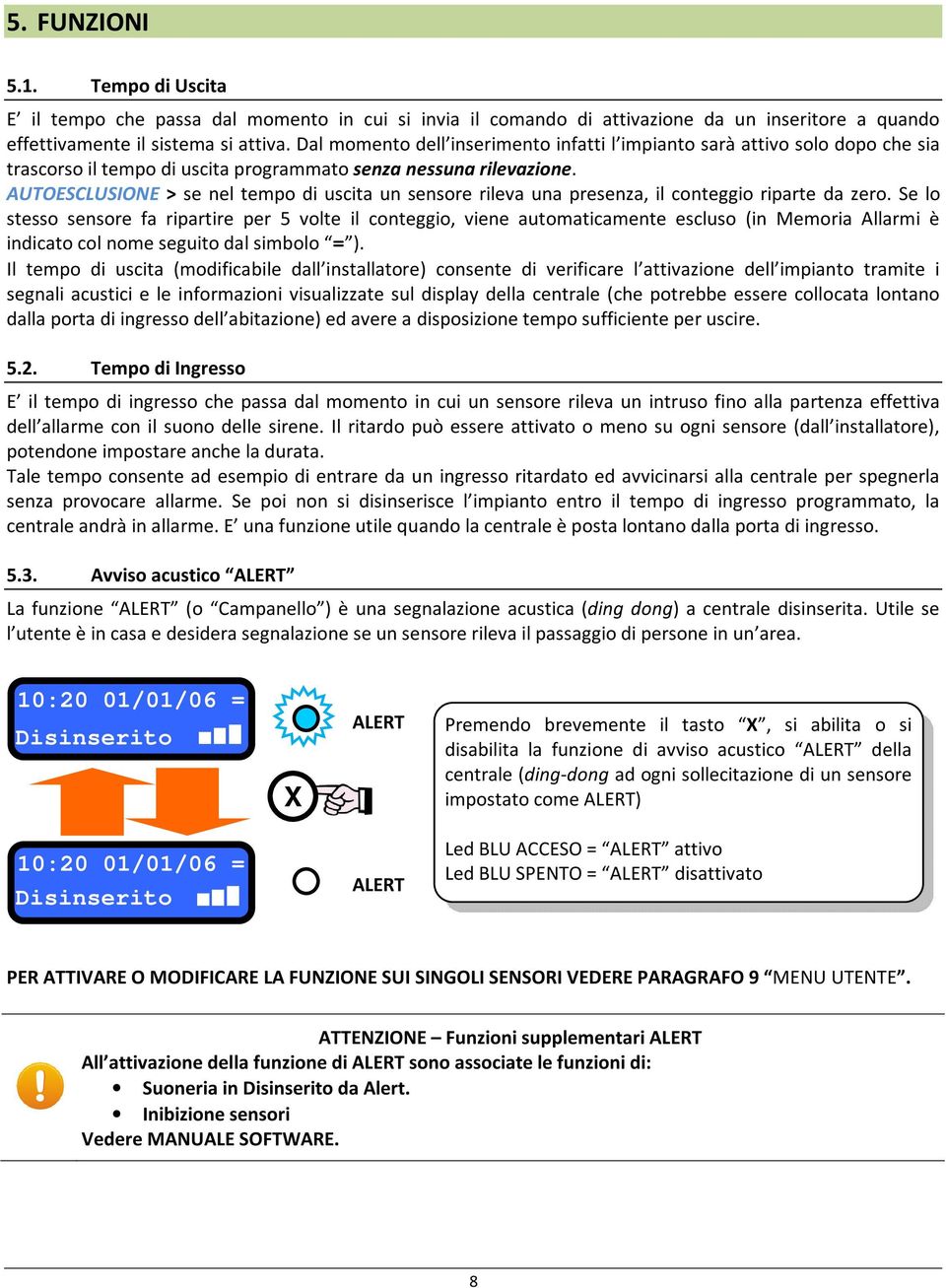 AUTOESCLUSIONE > se nel tempo di uscita un sensore rileva una presenza, il conteggio riparte da zero.