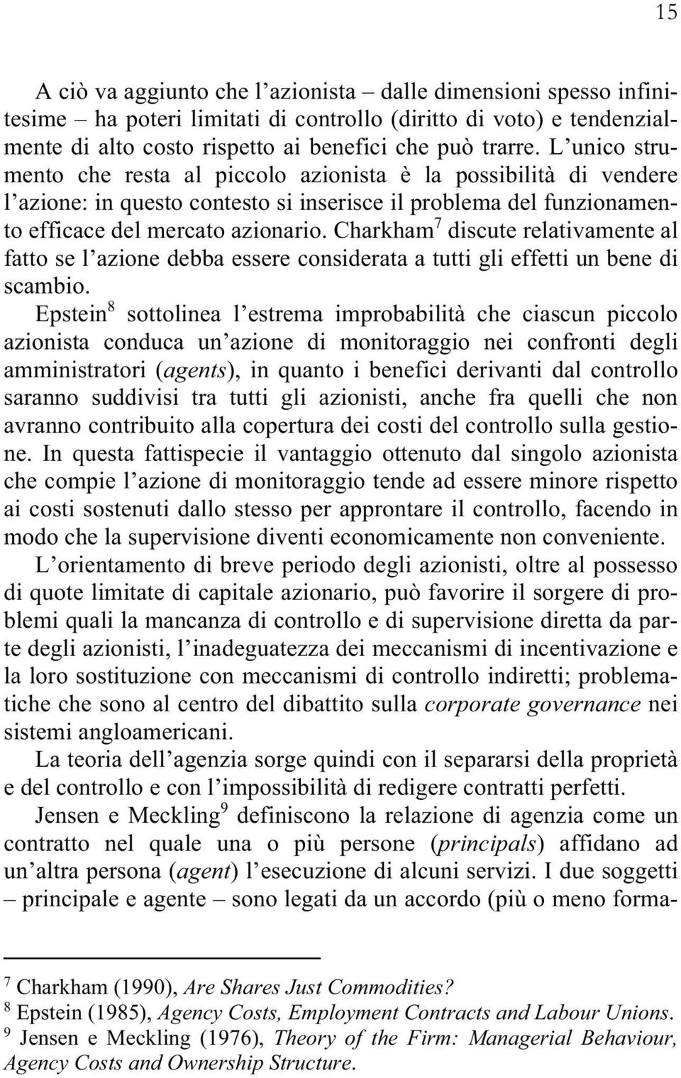 Charkham 7 discute relativamente al fatto se l azione debba essere considerata a tutti gli effetti un bene di scambio.