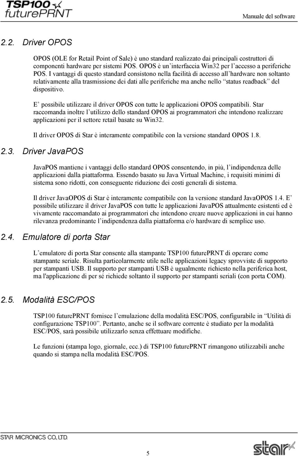 I vantaggi di questo standard consistono nella facilità di accesso all hardware non soltanto relativamente alla trasmissione dei dati alle periferiche ma anche nello status readback del dispositivo.