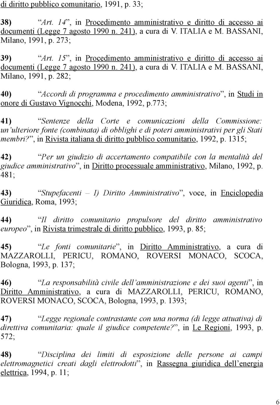 282; 40) Accordi di programma e procedimento amministrativo, in Studi in onore di Gustavo Vignocchi, Modena, 1992, p.