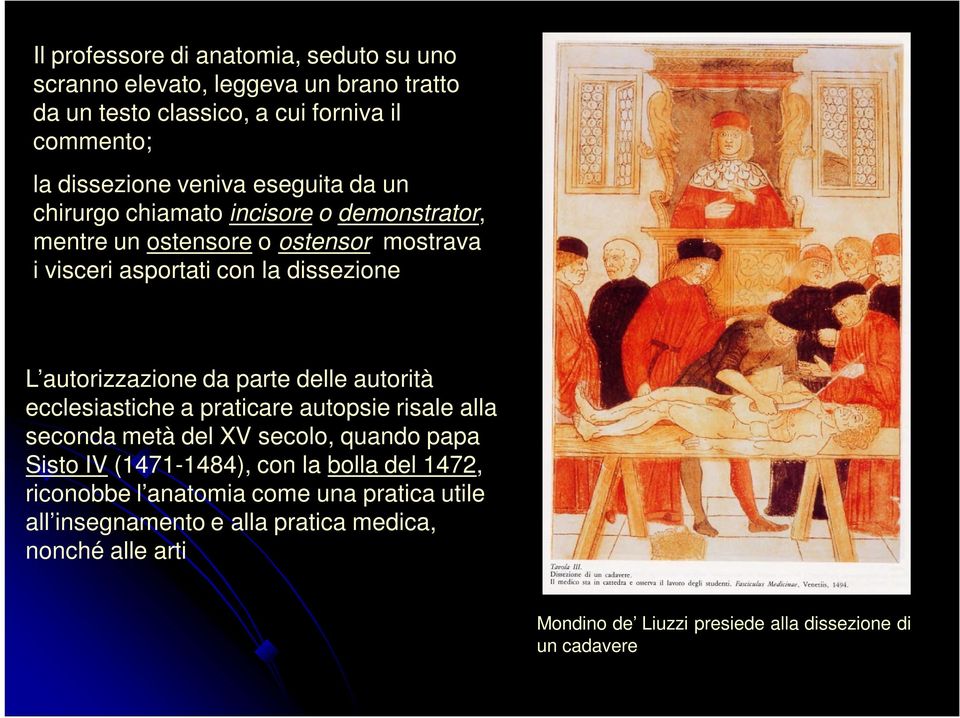 da parte delle autorità ecclesiastiche a praticare autopsie risale alla seconda metà del XV secolo, quando papa Sisto IV (1471-1484), con la bolla del