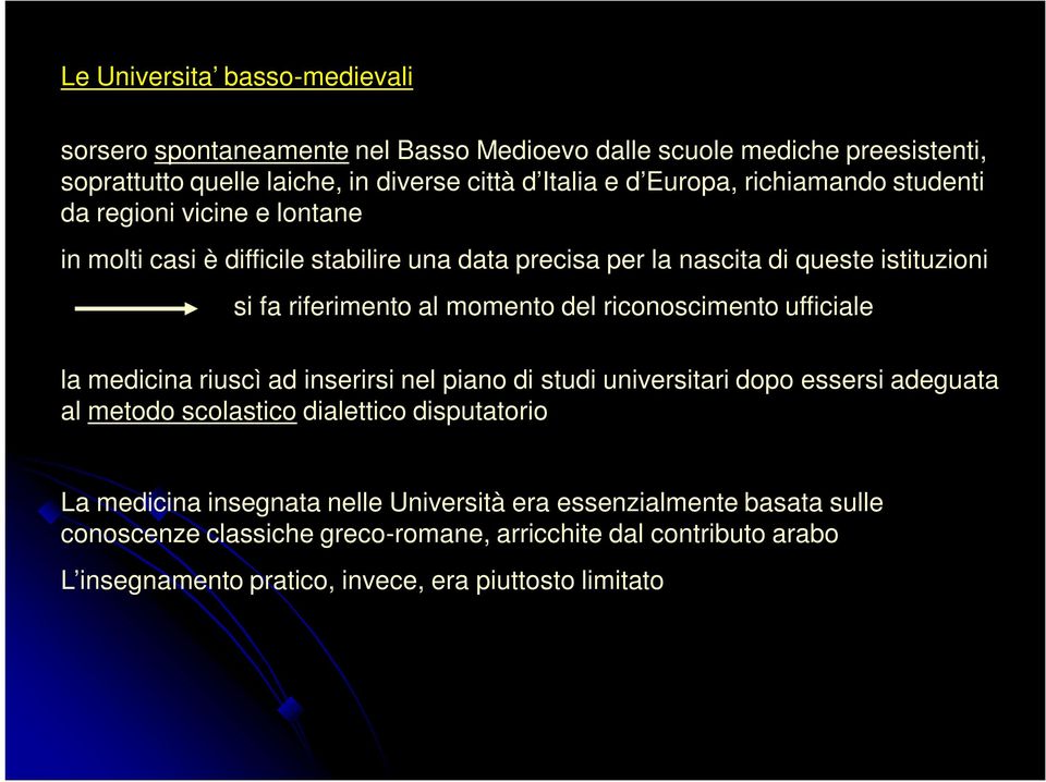 riconoscimento ufficiale la medicina riuscì ad inserirsi nel piano di studi universitari dopo essersi adeguata al metodo scolastico dialettico disputatorio La medicina