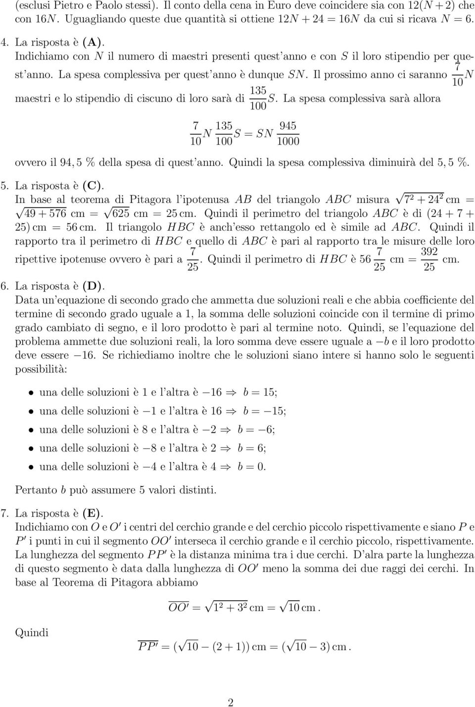 Ilprossimoannocisaranno 7 10 N maestri e lo stipendio di ciscuno di loro sarà di 15 100 S.Laspesacomplessivasaràallora 7 10 N 15 945 S = SN 100 1000 ovvero il 94, 5%dellaspesadiquest anno.