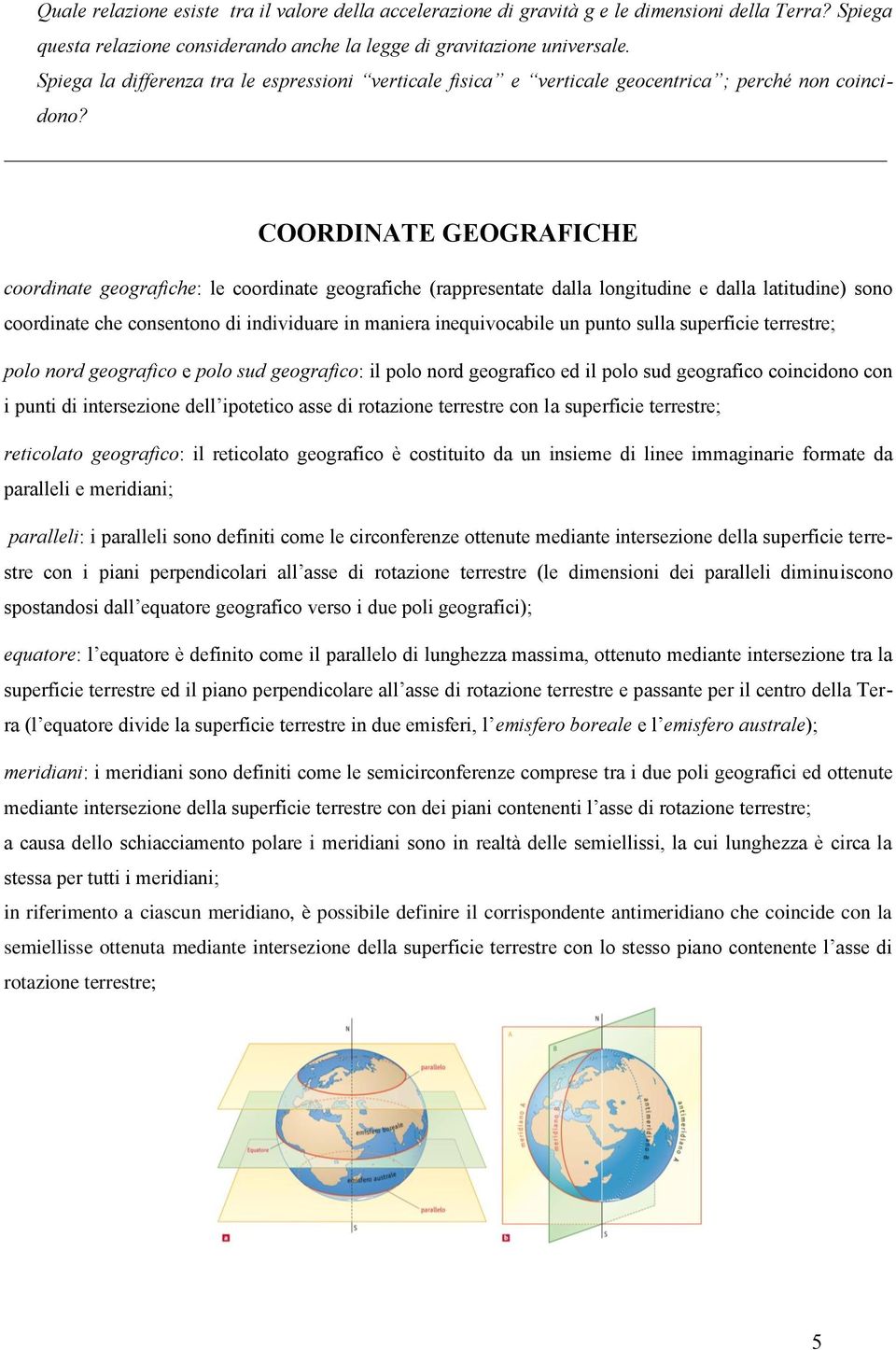 COORDINATE GEOGRAFICHE coordinate geografiche: le coordinate geografiche (rappresentate dalla longitudine e dalla latitudine) sono coordinate che consentono di individuare in maniera inequivocabile