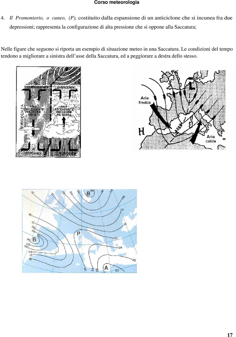 figure che seguono si riporta un esempio di situazione meteo in una Saccatura.