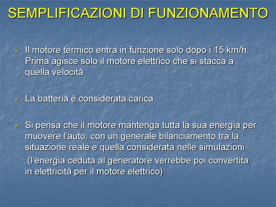 che il motore mantenga tutta la sua energia per muovere l auto, con un generale bilanciamento tra la situazione