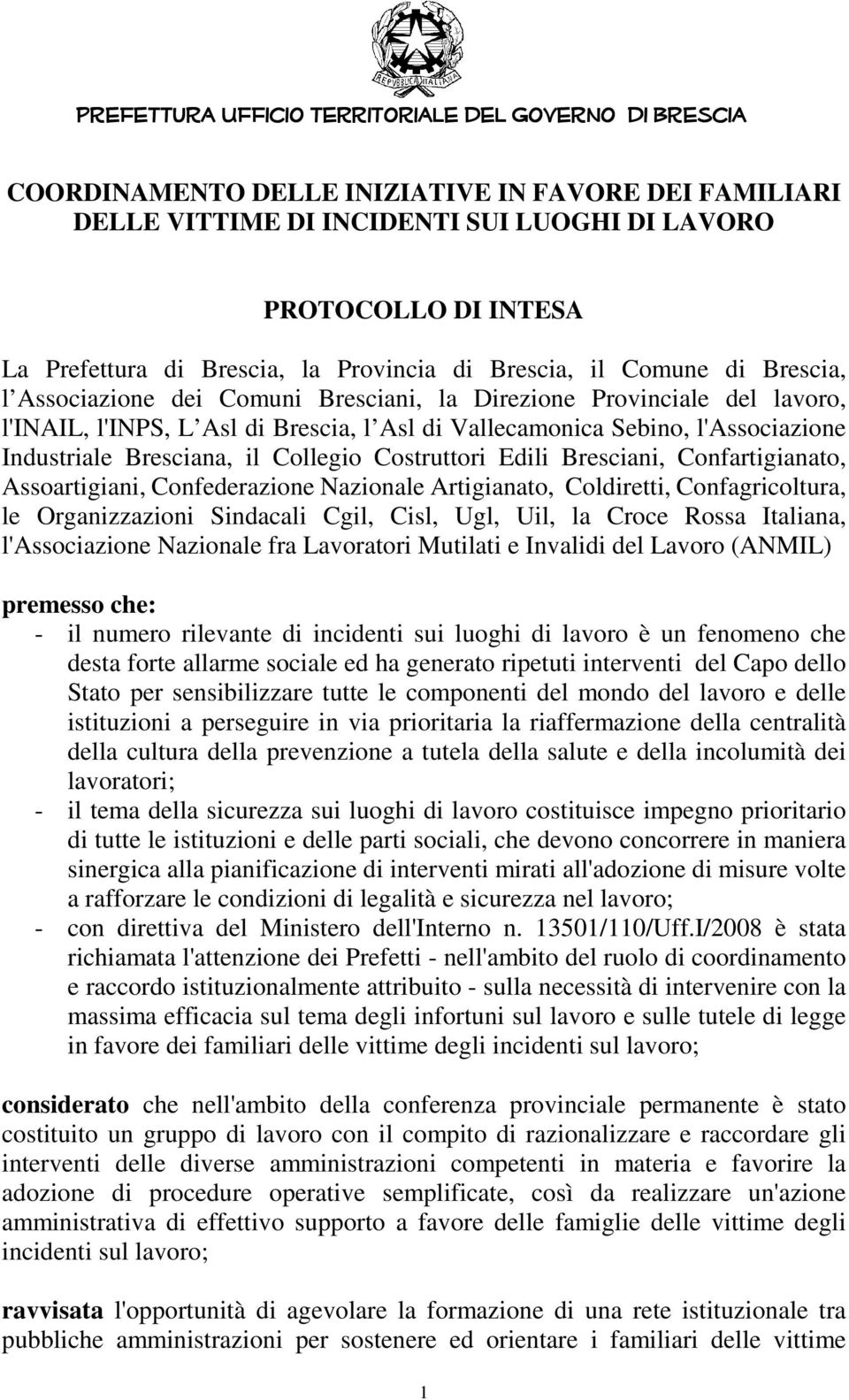 Edili Bresciani, Confartigianato, Assoartigiani, Confederazione Nazionale Artigianato, Coldiretti, Confagricoltura, le Organizzazioni Sindacali Cgil, Cisl, Ugl, Uil, la Croce Rossa Italiana,