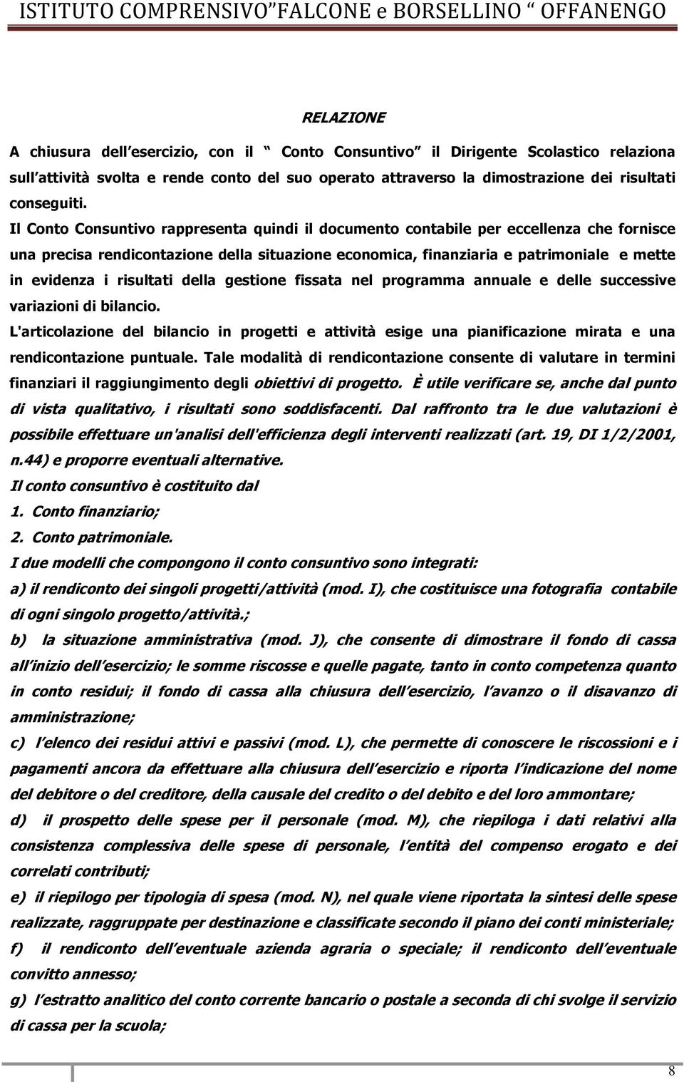 risultati della gestione fissata nel programma annuale e delle successive variazioni di bilancio.