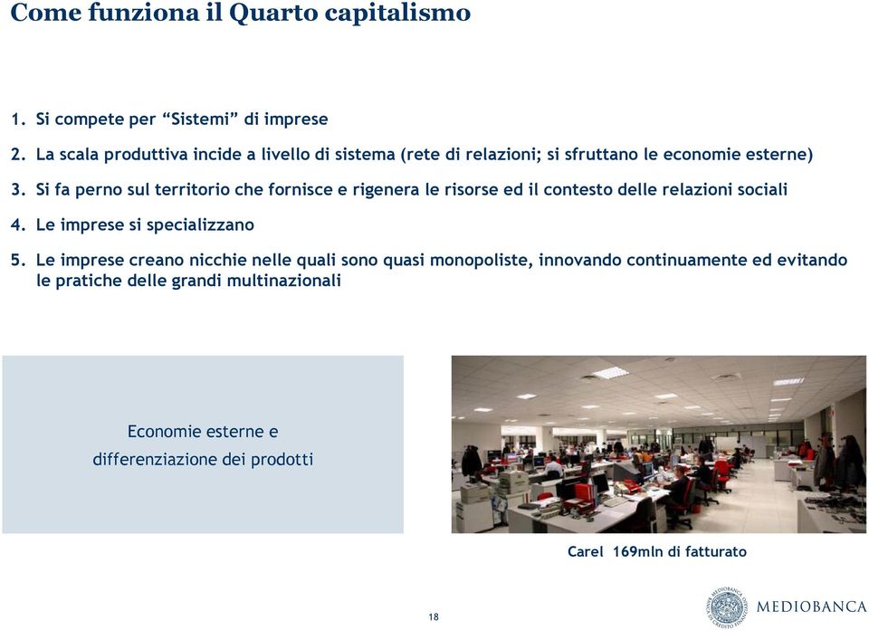 Si fa perno sul territorio che fornisce e rigenera le risorse ed il contesto delle relazioni sociali 4.