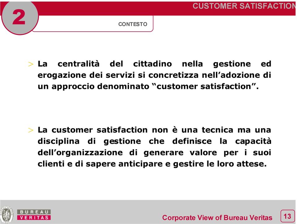 > La customer satisfaction non è una tecnica ma una disciplina di gestione che definisce la