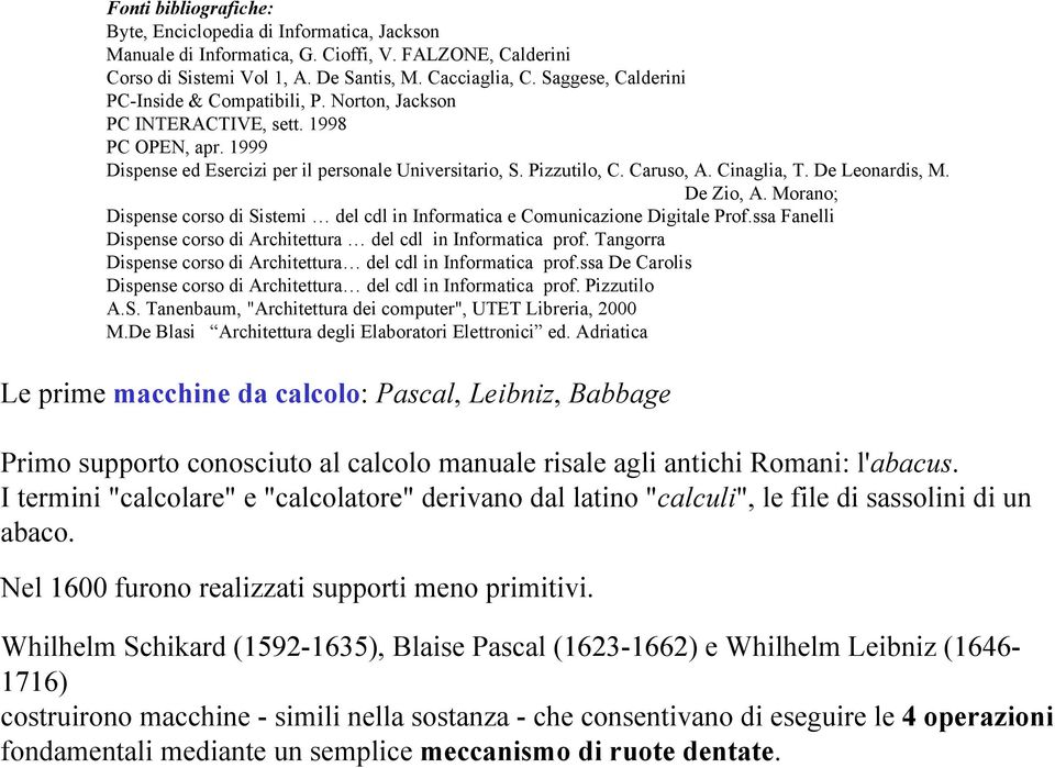 Cinaglia, T. De Leonardis, M. De Zio, A. Morano; Dispense corso di Sistemi del cdl in Informatica e Comunicazione Digitale Prof.ssa Fanelli Dispense corso di Architettura del cdl in Informatica prof.