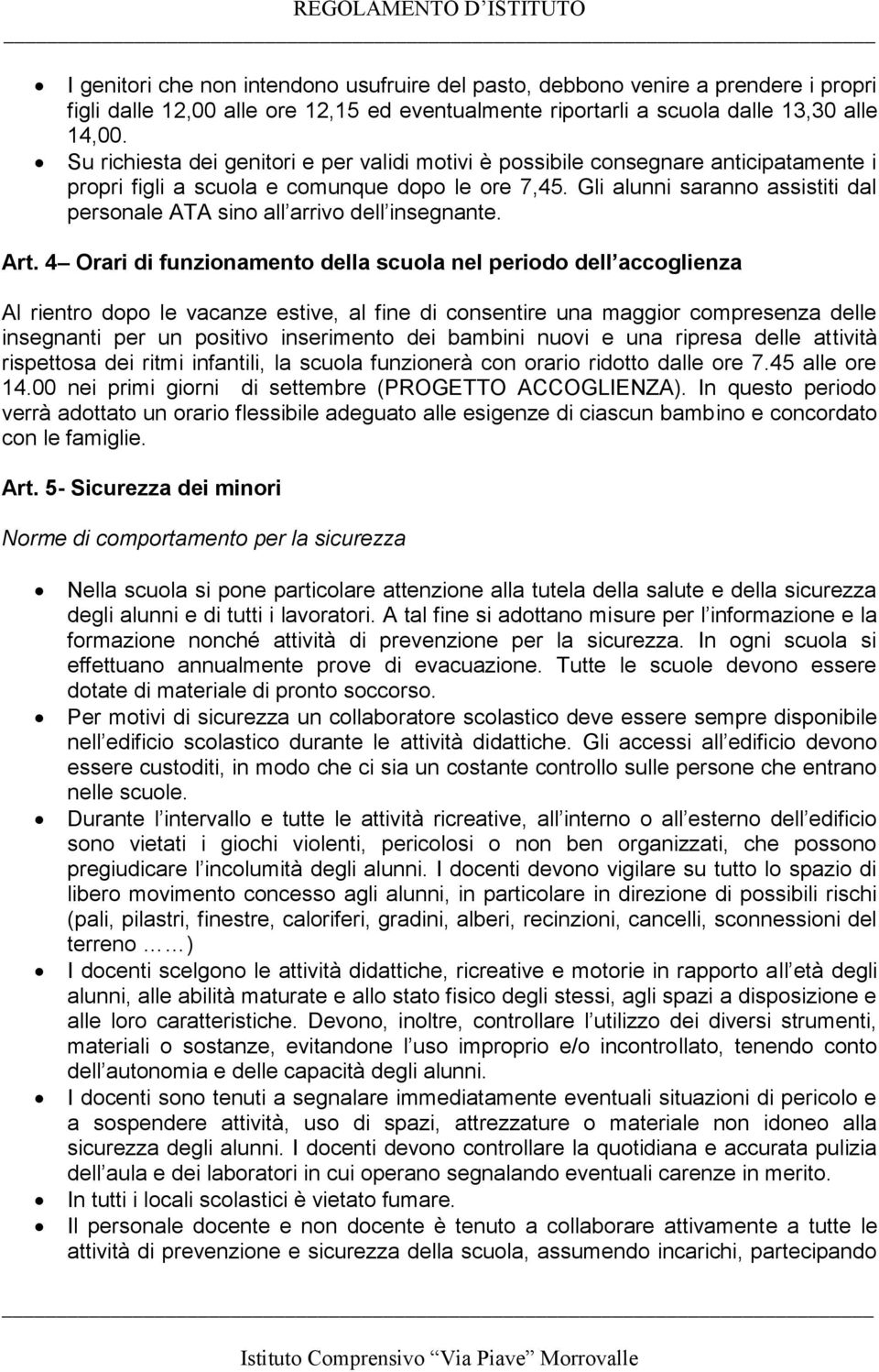 Gli alunni saranno assistiti dal personale ATA sino all arrivo dell insegnante. Art.