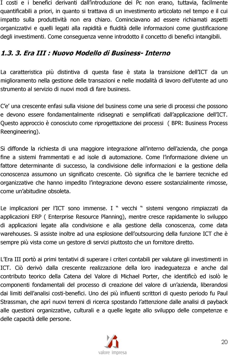 Come conseguenza venne introdotto il concetto di benefici intangibili. 1.3. 3.