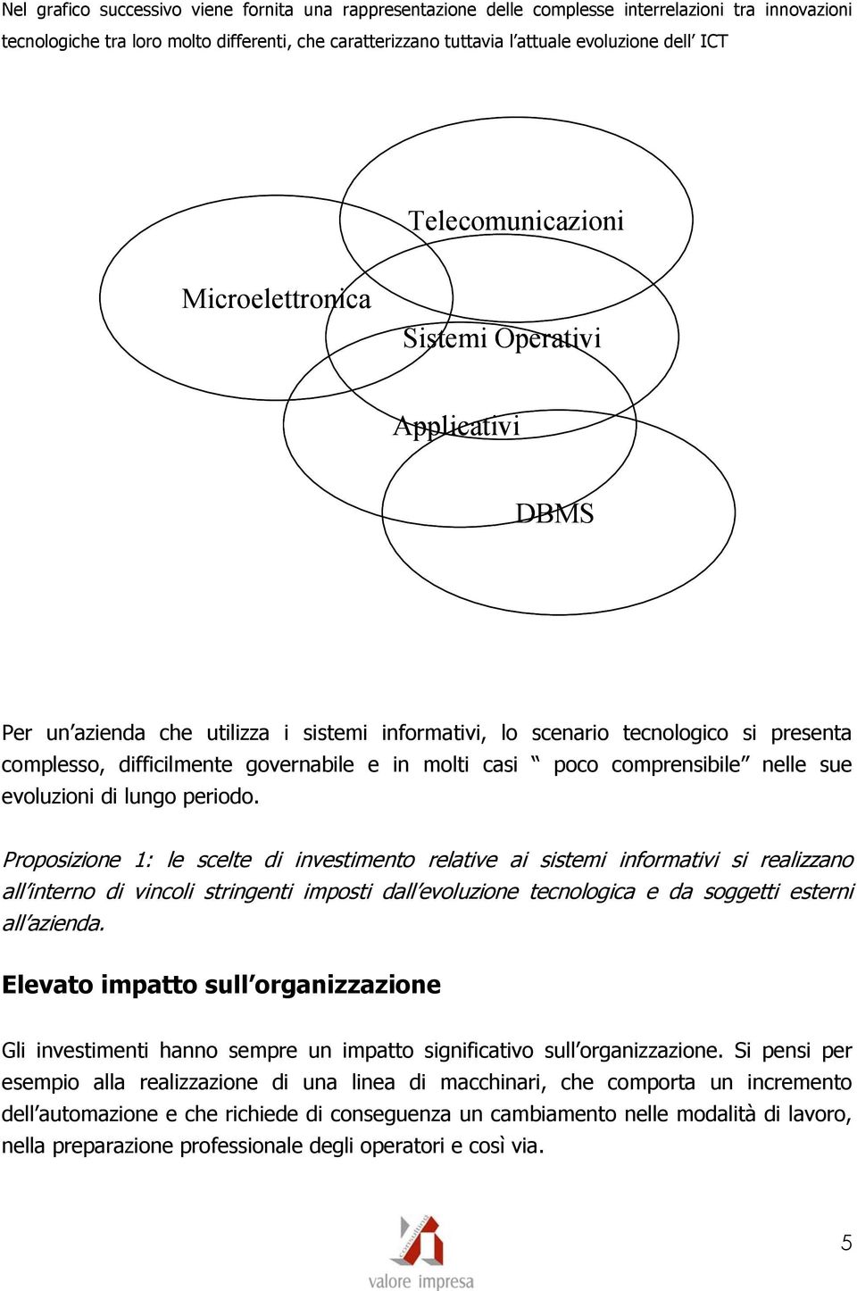 in molti casi poco comprensibile nelle sue evoluzioni di lungo periodo.